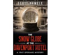 The Snow Globe at The Davenport Hotel: A 1947 Spokane Mystery
