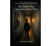 The Snow Globes of Isabella - Prequel Trilogy Book I: The Rules That Learned to Keep Him