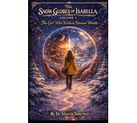 The Snow Globes of Isabella Volume 1: The Girl Who Walked Between Worlds