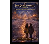 The Snow Globes of Isabella Volume 7: The Echoes That Would Not Stand Alone