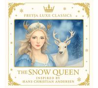 The Snow Queen: A Freyja Children’s Illustrated Classic - Inspired by Hans Christian Andersen