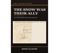 The Snow Was Their Ally: How Finland Held the Soviet Army, 1939-1940
