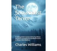 The Snowbeast Terror: A chilling winter mystery featuring Wilson and Hitch unraveling the Snowbeast terror - A Wilson-Hitch Mystery