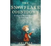 The Snowflake Countdown: 31 Magical Winter Adventures for Kids Ages 8-12