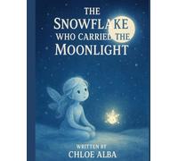The Snowflake Who Carried the Moonlight