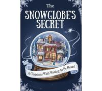 The Snowglobe's Secret: A Christmas Wish Waiting to Be Heard