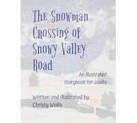 The Snowman Crossing of Snowy Valley Road: An illustrated storybook for adults