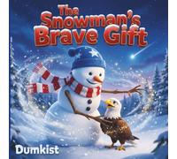 The Snowman’s Brave Gift: A Star Spangled Christmas Tale, On A High Hill, a Hero Stands Watch In Red, White, And Blue, Children's Story Book for Ages 3-8 Years Old.
