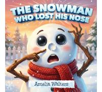 The Snowman Who Lost His Nose: A Heartwarming Winter Picture Book About Helping Friends for Children Ages 3-6