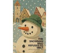 The Snowman Who Refused to Melt: Bilingual German-English Christmas Stories for Children