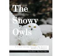 The Snowy Owls: A Visual Journey Through the Arctic's Majestic Predators, A Breathtaking Photo Collection, The Perfect Gift for Owl Enthusiasts and Arctic Nature Lovers.