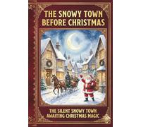 The Snowy Town Before Christmas: The Silent Snowy Town Awaiting Christmas Magic