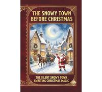 The Snowy Town Before Christmas: “The Silent Snowy Town Awaiting Christmas Magic”