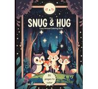 The Snug & Hug - Cozy Animal Coloring Book: 30 sweet and mindful coloring pictures filled with warm and cuddly animals to quiet your soul.