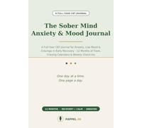 The Sober Mind Anxiety & Mood Journal: A Full-Year CBT Workbook for the Cravings, Racing Thoughts & Emotional Swings of Early Recovery - with Trigger Calendars & Weekly Check-Ins
