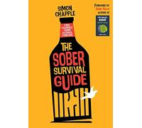 The Sober Survival Guide: How to Free Yourself from Alcohol Forever - Quit Alcohol & Start Living!