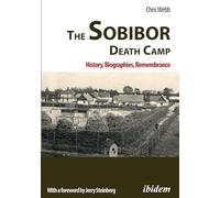 The Sobibor Death Camp: History, Biographies, Remembrance
