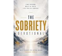 The Sobriety Devotional: A 40-Day Christian Devotional for Recovering Addicts, Alcoholics, and Anyone Pursuing Sobriety, with Scripture, Prayer, and Encouragement for Lasting Freedom from Addiction