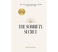 The Sobriety Secret: Why Quitting Drinking Is Easier Than You Think