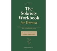 The Sobriety Workbook for Women: A CBT-Based Guide to Quitting Alcohol Without AA, Without Shame, and Without Losing Yourself
