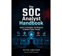 The SOC Analyst Handbook: Detect, Investigate, and Respond to Modern Cyber Threats