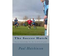 The Soccer Hutch - Paul Hutchinson - Createspace, 2012