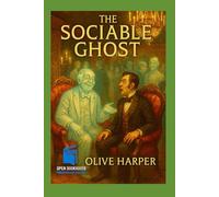 The Sociable Ghost: A Humorous Tale of Spirits, Society, and Satire (Illustrated Annotated Edition)
