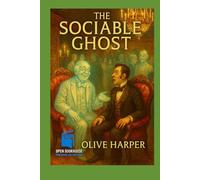 The Sociable Ghost: A Humorous Tale of Spirits, Society, and Satire (Illustrated Annotated Edition)