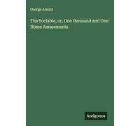 The Sociable, or, One thousand and One Home Amusements
