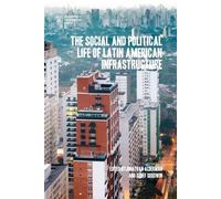 The Social and Political Life of Latin American Infrastructures (Tascabile)