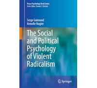 The Social and Political Psychology of Violent Radicalism