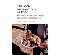 Christine A. Hastorf The Social Archaeology of Food (Tascabile)