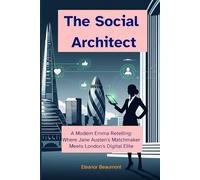 The Social Architect: A Modern Emma Retelling: Where Jane Austen's Matchmaker Meets London's Digital Elite
