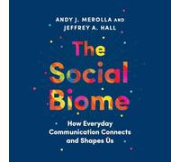 The Social Biome: How Everyday Communication Connects and Shapes Us