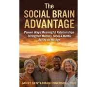 The Social Brain Advantage: Proven Ways Meaningful Relationships Strengthen Memory, Focus, and Mental Agility as We Age