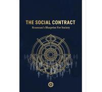 The Social Contract: Rousseau'S Blueprint For Society