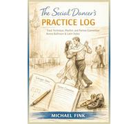 The Social Dancer’s Practice Log: Track Technique, Rhythm, and Partner Connection Across Ballroom & Latin Styles