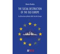 The social destruction of the old Europe. La distruzione pilotata della Vecchia Europa