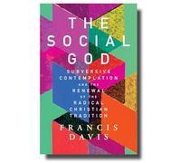 The Social God: Subversive Contemplation and the Renewal of the Radical Christian Tradition