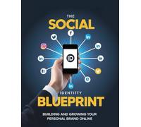 The Social Identity Blueprint: Building and Growing Your Personal Brand Online