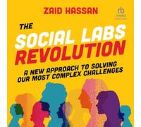 The Social Labs Revolution: A New Approach to Solving Our Most Complex Challenges