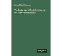 The Social Law of God. Sermons on the Ten Commandments