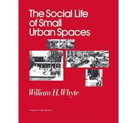 William H Whyte The Social Life of Small Urban Spaces (Tascabile)