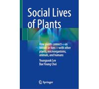 The Social Lives of Plants: How Plants Connect-as Friends or Foes-with Other Plants, Microorganisms, Animals and Humans