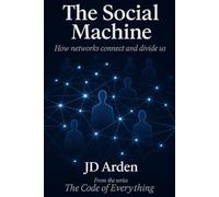 THE SOCIAL MACHINE: How networks connect and divide us: 12