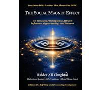 THE SOCIAL MAGNET EFFECT: 30 Timeless Principles to Attract Influence, Opportunity, and Success