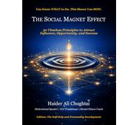 THE SOCIAL MAGNET EFFECT: 30 Timeless Principles to Attract Influence, Opportunity, and Success