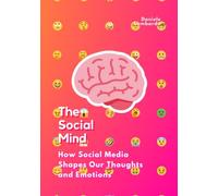 The Social Mind: How Social Media Shapes Our Thoughts and Emotions
