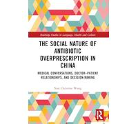 The Social Nature of Antibiotic Overprescription in China: Medical Conversations, Doctor-Patient Relationships, and Decision-Making
