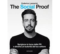 The Social Proof. Sprigiona la forza delle PR e diventa un'autorità del tuo settore